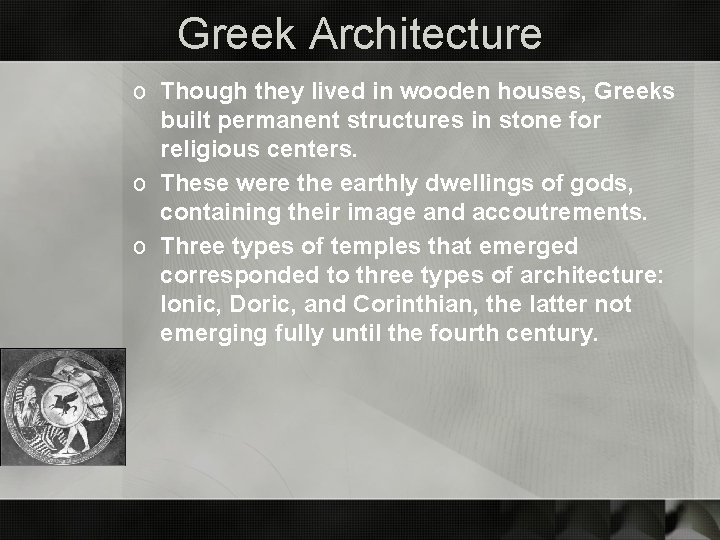 Greek Architecture o Though they lived in wooden houses, Greeks built permanent structures in