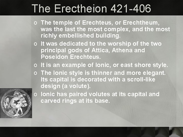 The Erectheion 421 -406 o The temple of Erechteus, or Erechtheum, was the last