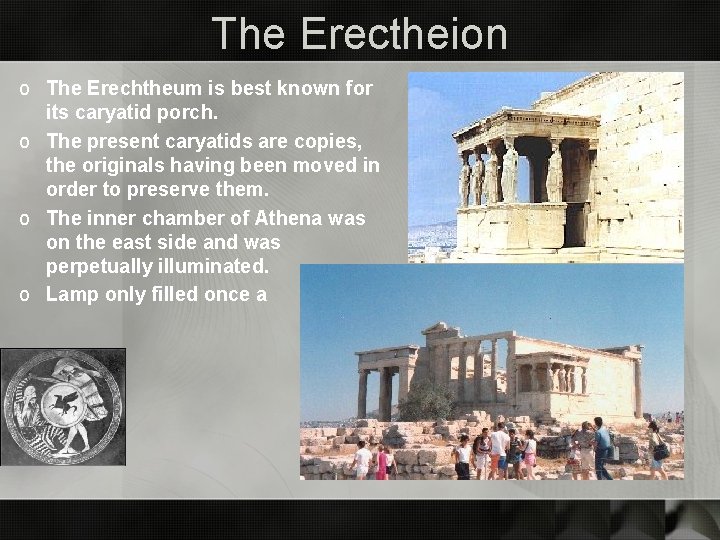 The Erectheion o The Erechtheum is best known for its caryatid porch. o The