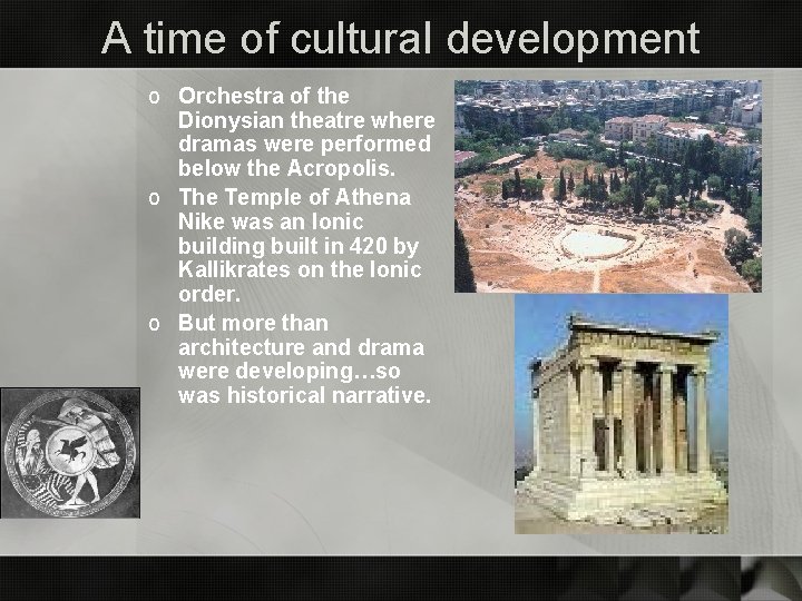 A time of cultural development o Orchestra of the Dionysian theatre where dramas were