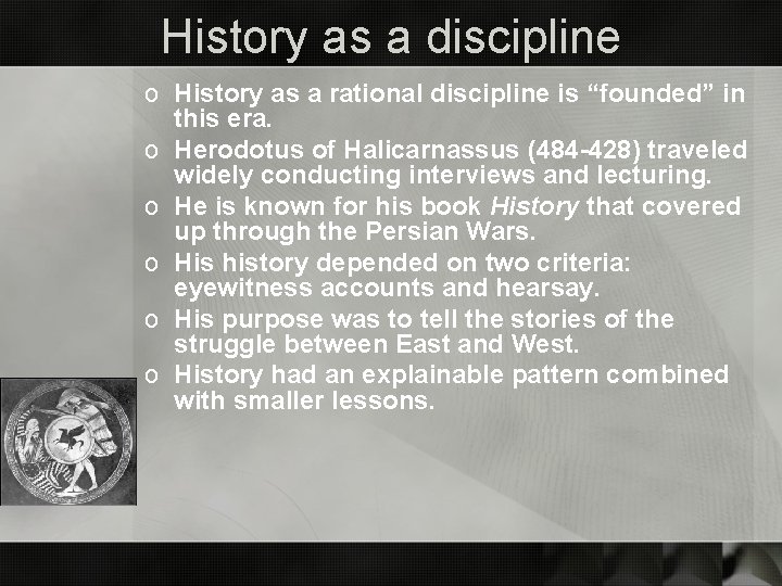 History as a discipline o History as a rational discipline is “founded” in this