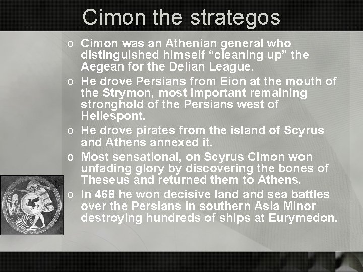 Cimon the strategos o Cimon was an Athenian general who distinguished himself “cleaning up”