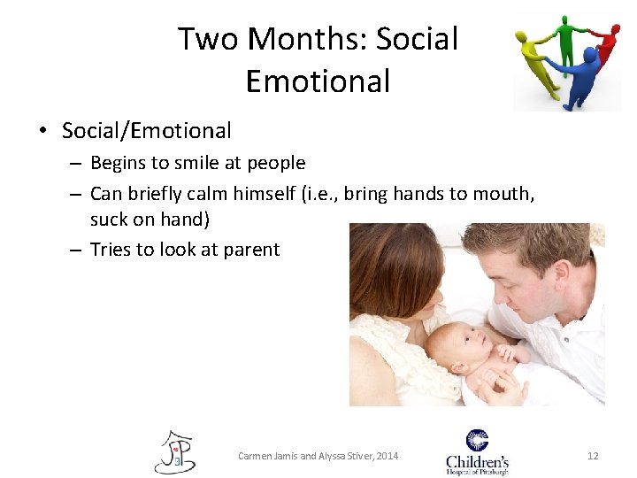 Two Months: Social Emotional • Social/Emotional – Begins to smile at people – Can Two Months: Social Emotional • Social/Emotional – Begins to smile at people – Can