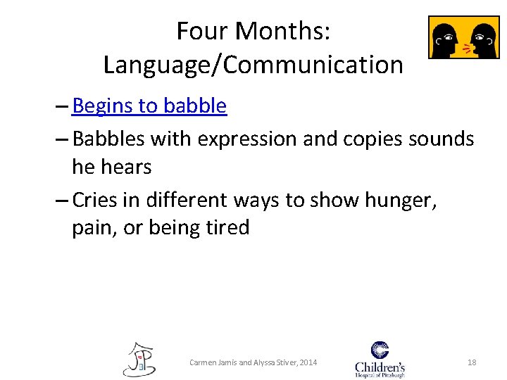 Four Months: Language/Communication – Begins to babble – Babbles with expression and copies sounds Four Months: Language/Communication – Begins to babble – Babbles with expression and copies sounds