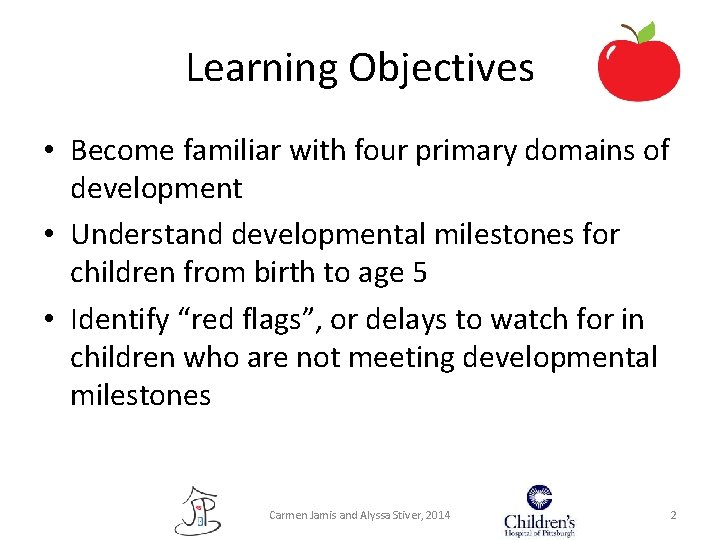 Learning Objectives • Become familiar with four primary domains of development • Understand developmental Learning Objectives • Become familiar with four primary domains of development • Understand developmental