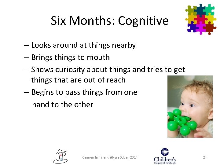 Six Months: Cognitive – Looks around at things nearby – Brings things to mouth Six Months: Cognitive – Looks around at things nearby – Brings things to mouth