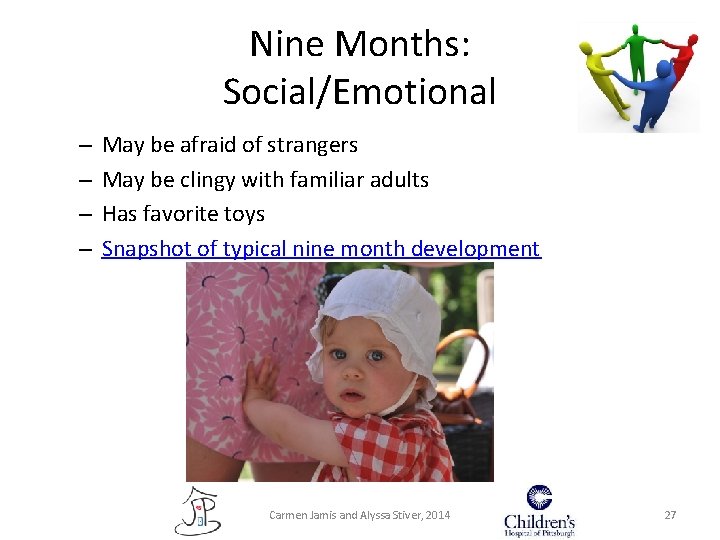 Nine Months: Social/Emotional – – May be afraid of strangers May be clingy with Nine Months: Social/Emotional – – May be afraid of strangers May be clingy with