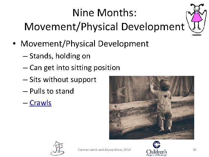 Nine Months: Movement/Physical Development • Movement/Physical Development – Stands, holding on – Can get Nine Months: Movement/Physical Development • Movement/Physical Development – Stands, holding on – Can get