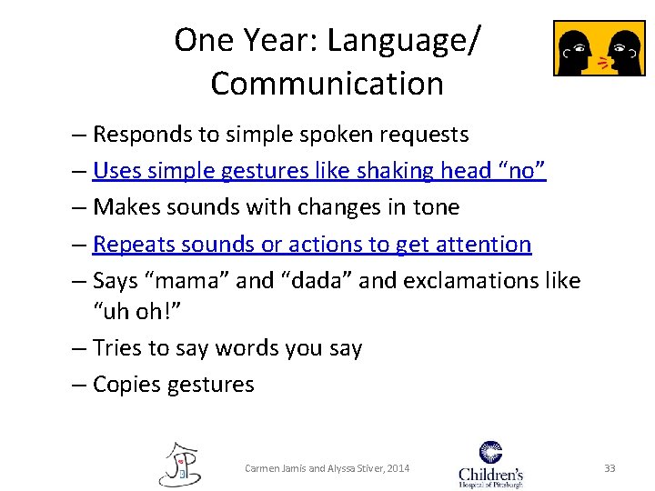 One Year: Language/ Communication – Responds to simple spoken requests – Uses simple gestures One Year: Language/ Communication – Responds to simple spoken requests – Uses simple gestures