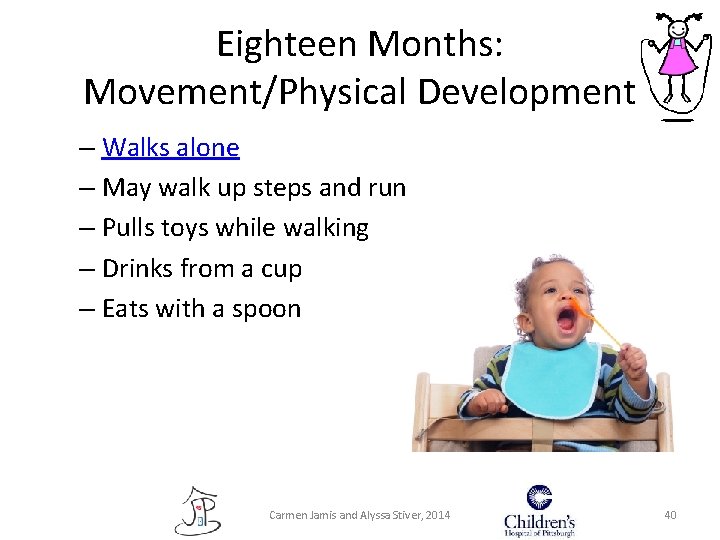Eighteen Months: Movement/Physical Development – Walks alone – May walk up steps and run Eighteen Months: Movement/Physical Development – Walks alone – May walk up steps and run
