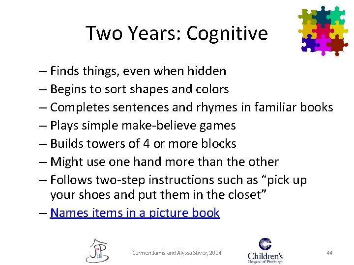 Two Years: Cognitive – Finds things, even when hidden – Begins to sort shapes Two Years: Cognitive – Finds things, even when hidden – Begins to sort shapes