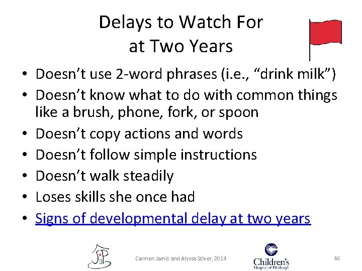 Delays to Watch For at Two Years • Doesn’t use 2 -word phrases (i. Delays to Watch For at Two Years • Doesn’t use 2 -word phrases (i.