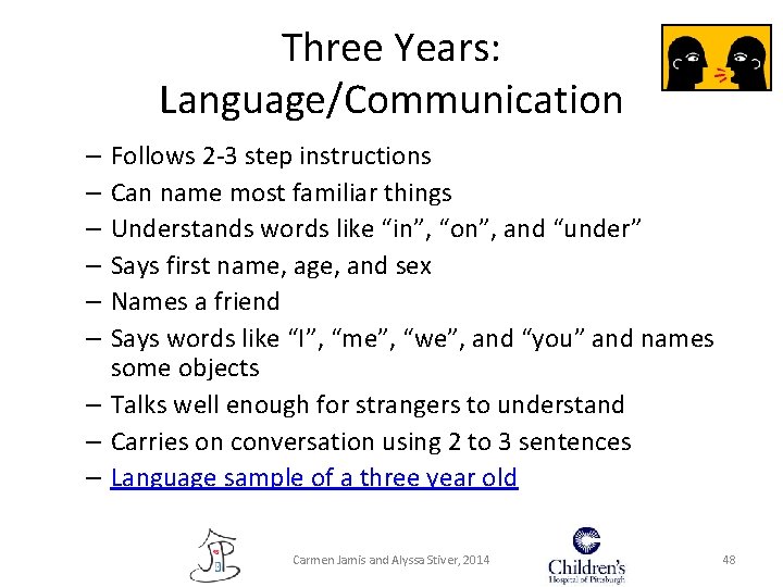 Three Years: Language/Communication Follows 2 -3 step instructions Can name most familiar things Understands Three Years: Language/Communication Follows 2 -3 step instructions Can name most familiar things Understands