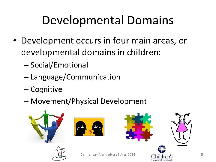 Developmental Domains • Development occurs in four main areas, or developmental domains in children: Developmental Domains • Development occurs in four main areas, or developmental domains in children: