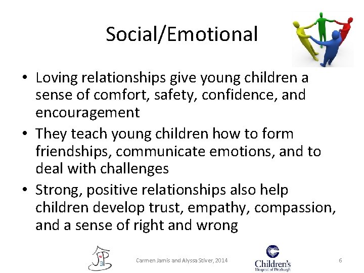 Social/Emotional • Loving relationships give young children a sense of comfort, safety, confidence, and Social/Emotional • Loving relationships give young children a sense of comfort, safety, confidence, and