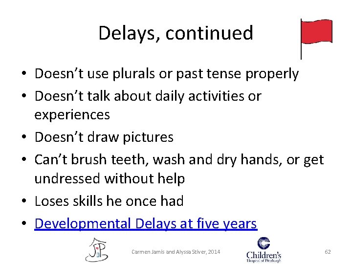Delays, continued • Doesn’t use plurals or past tense properly • Doesn’t talk about Delays, continued • Doesn’t use plurals or past tense properly • Doesn’t talk about