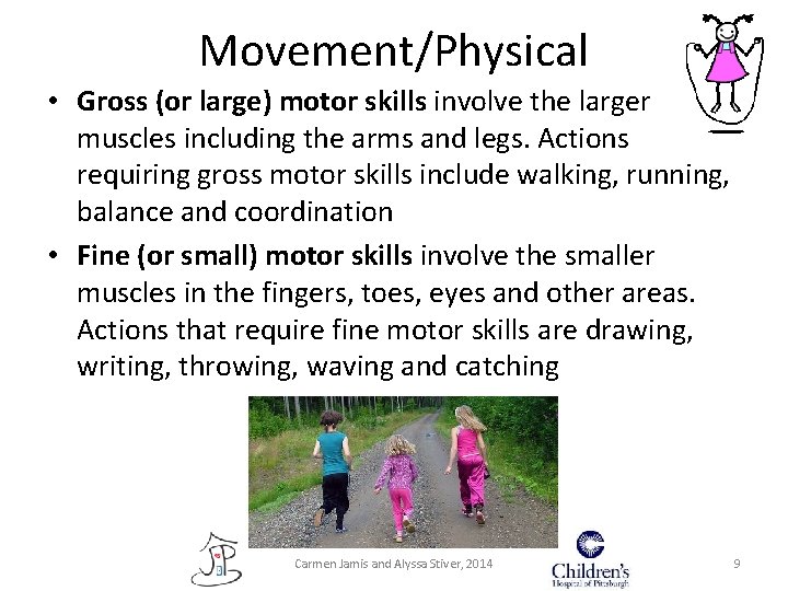Movement/Physical • Gross (or large) motor skills involve the larger muscles including the arms Movement/Physical • Gross (or large) motor skills involve the larger muscles including the arms