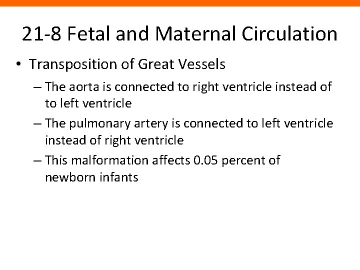 21 -8 Fetal and Maternal Circulation • Transposition of Great Vessels – The aorta