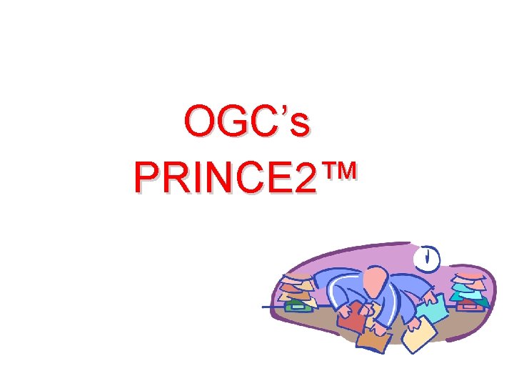 OGC’s PRINCE 2™ 