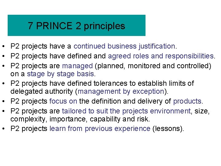 7 PRINCE 2 principles • P 2 projects have a continued business justification. •