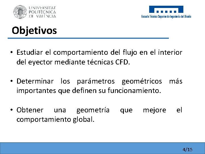 Objetivos • Estudiar el comportamiento del flujo en el interior del eyector mediante técnicas Objetivos • Estudiar el comportamiento del flujo en el interior del eyector mediante técnicas