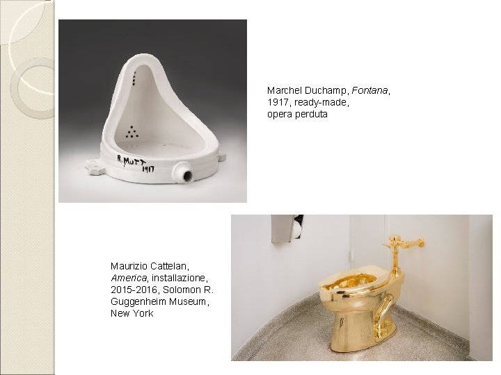 Marchel Duchamp, Fontana, 1917, ready-made, opera perduta Maurizio Cattelan, America, installazione, 2015 -2016, Solomon