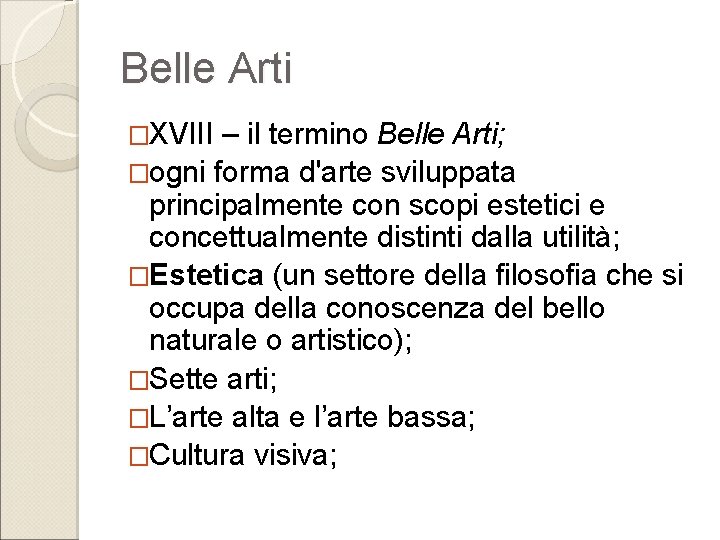 Belle Arti �XVIII – il termino Belle Arti; �ogni forma d'arte sviluppata principalmente con