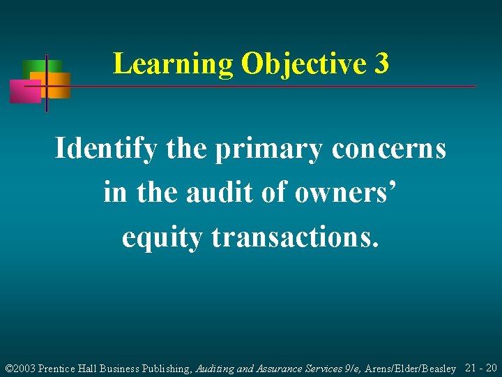 Learning Objective 3 Identify the primary concerns in the audit of owners’ equity transactions. Learning Objective 3 Identify the primary concerns in the audit of owners’ equity transactions.