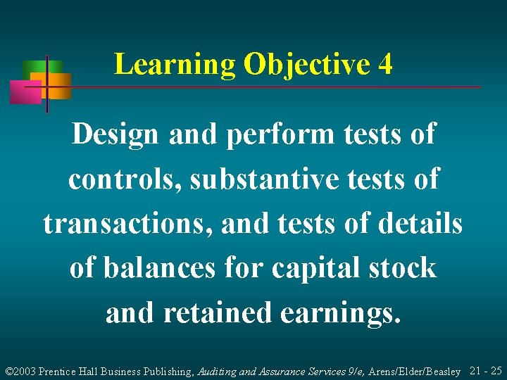 Learning Objective 4 Design and perform tests of controls, substantive tests of transactions, and Learning Objective 4 Design and perform tests of controls, substantive tests of transactions, and
