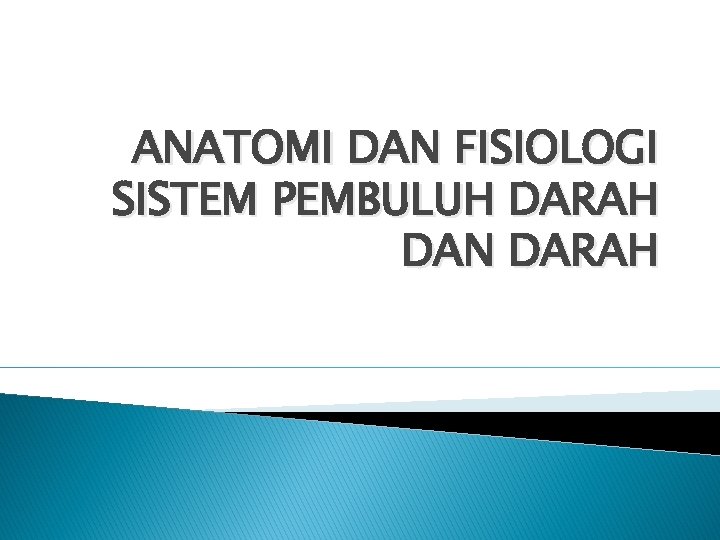 ANATOMI DAN FISIOLOGI SISTEM PEMBULUH DARAH DAN DARAH 