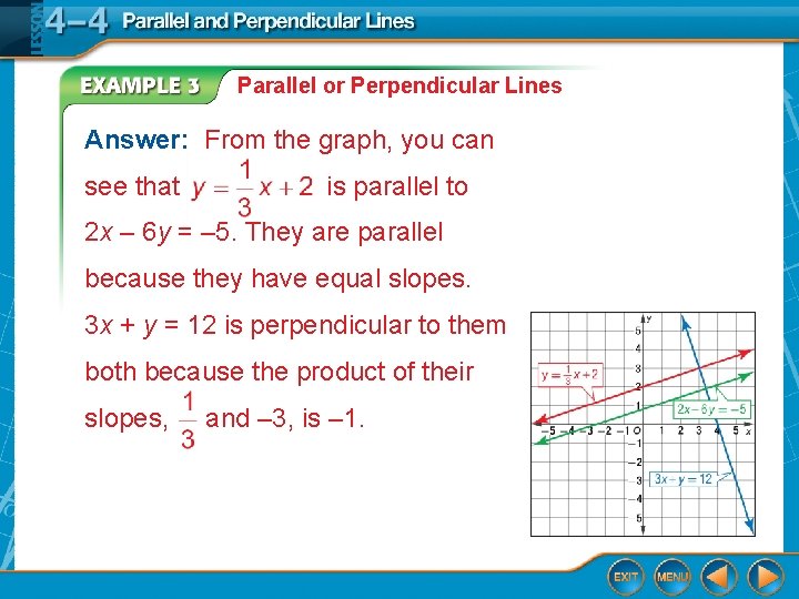 Parallel or Perpendicular Lines Answer: From the graph, you can see that is parallel