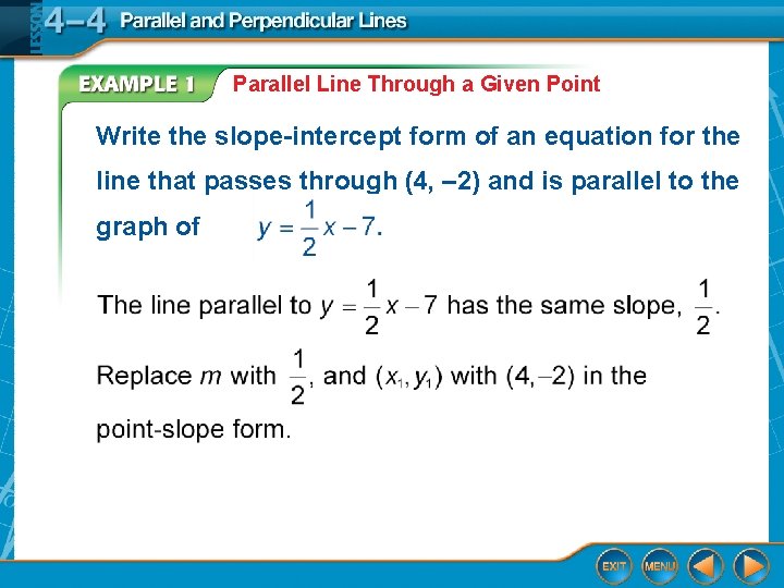 Parallel Line Through a Given Point Write the slope-intercept form of an equation for