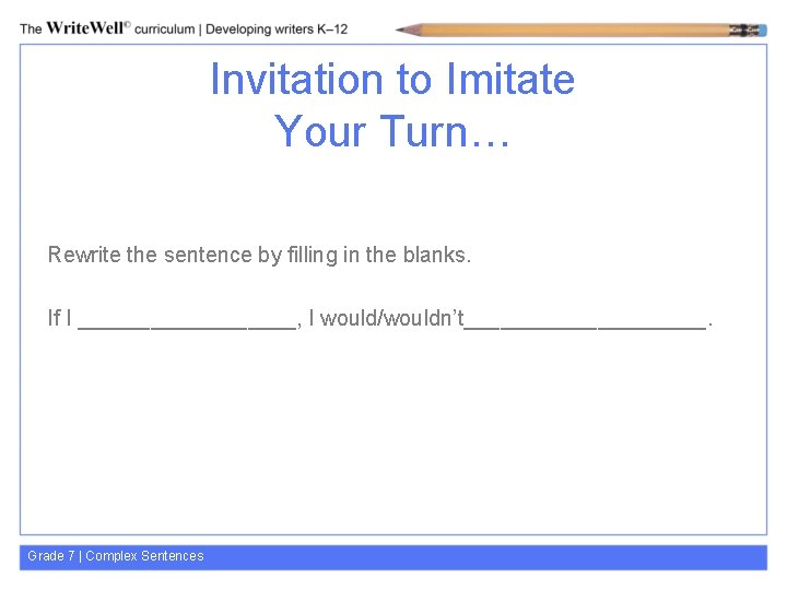 Invitation to Imitate Your Turn… Rewrite the sentence by filling in the blanks. If