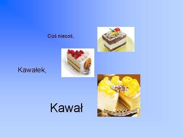 Coś niecoś, Kawałek, Kawał 