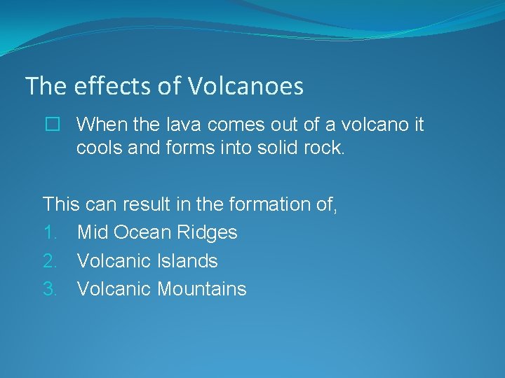 The effects of Volcanoes � When the lava comes out of a volcano it