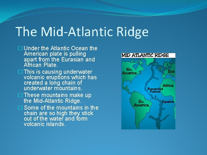 The Mid-Atlantic Ridge � Under the Atlantic Ocean the American plate is pulling apart