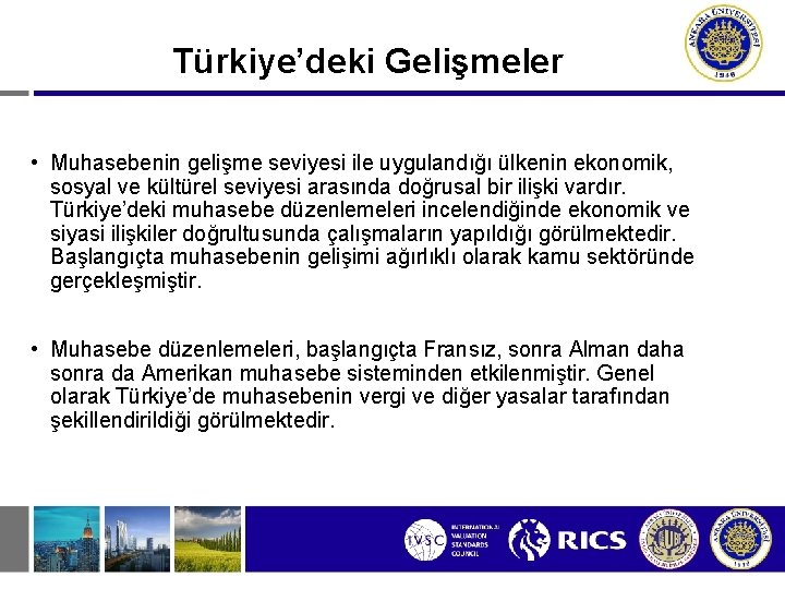 Türkiye’deki Gelişmeler • Muhasebenin gelişme seviyesi ile uygulandığı ülkenin ekonomik, sosyal ve kültürel seviyesi