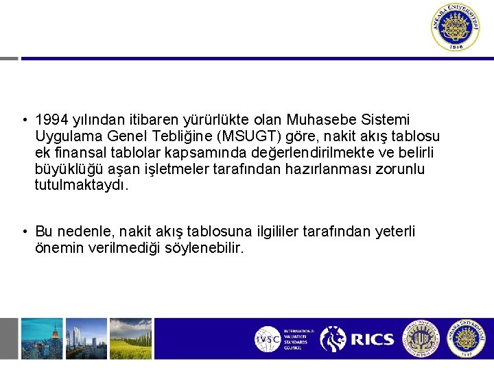  • 1994 yılından itibaren yürürlükte olan Muhasebe Sistemi Uygulama Genel Tebliğine (MSUGT) göre,