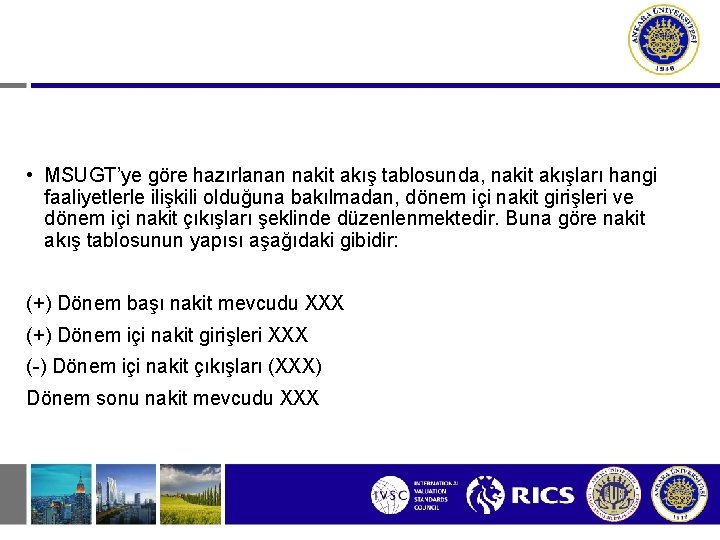  • MSUGT’ye göre hazırlanan nakit akış tablosunda, nakit akışları hangi faaliyetlerle ilişkili olduğuna