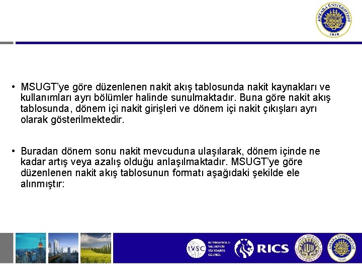  • MSUGT’ye göre düzenlenen nakit akış tablosunda nakit kaynakları ve kullanımları ayrı bölümler