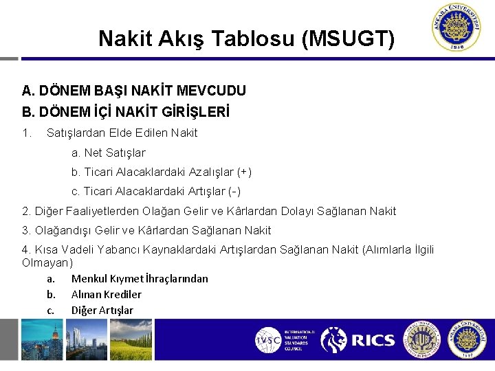 Nakit Akış Tablosu (MSUGT) A. DÖNEM BAŞI NAKİT MEVCUDU B. DÖNEM İÇİ NAKİT GİRİŞLERİ