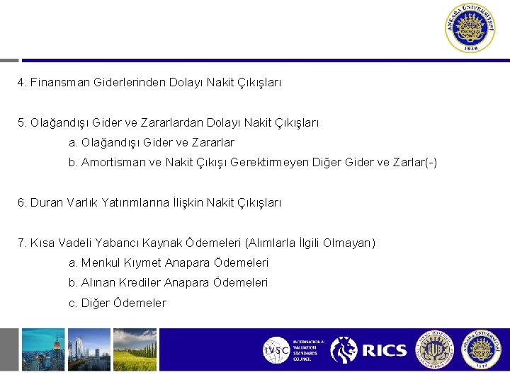 4. Finansman Giderlerinden Dolayı Nakit Çıkışları 5. Olağandışı Gider ve Zararlardan Dolayı Nakit Çıkışları
