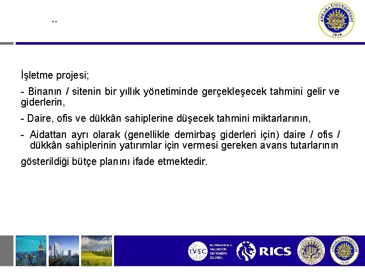 . . İşletme projesi; - Binanın / sitenin bir yıllık yönetiminde gerçekleşecek tahmini gelir