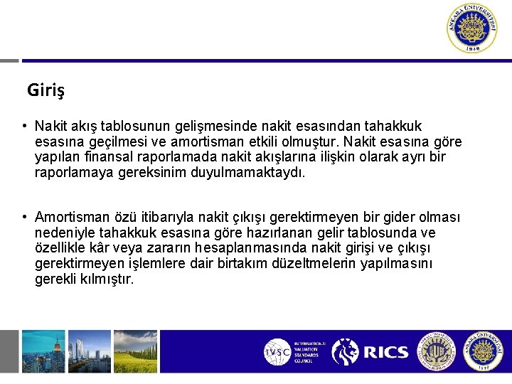 Giriş • Nakit akış tablosunun gelişmesinde nakit esasından tahakkuk esasına geçilmesi ve amortisman etkili