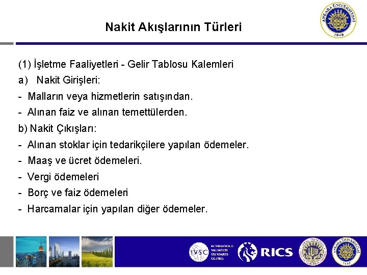 Nakit Akışlarının Türleri (1) İşletme Faaliyetleri - Gelir Tablosu Kalemleri a) Nakit Girişleri: -