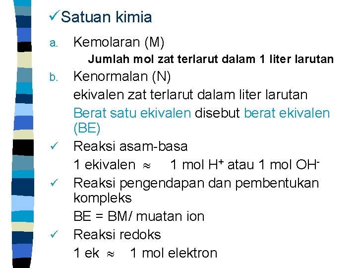 üSatuan kimia a. Kemolaran (M) Jumlah mol zat terlarut dalam 1 liter larutan b.