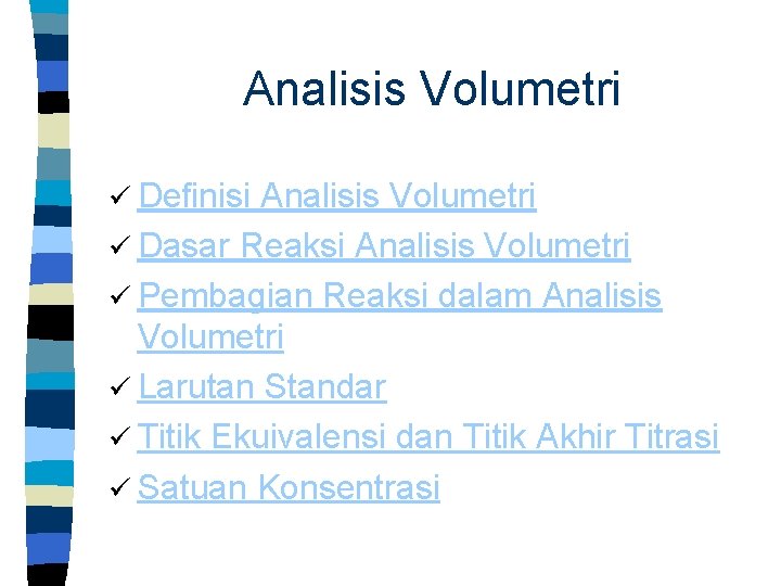 Analisis Volumetri ü Definisi Analisis Volumetri ü Dasar Reaksi Analisis Volumetri ü Pembagian Reaksi