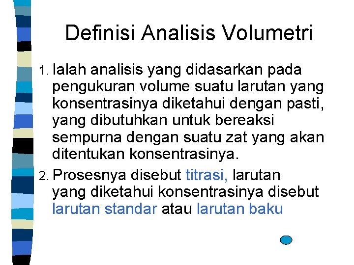 Definisi Analisis Volumetri 1. Ialah analisis yang didasarkan pada pengukuran volume suatu larutan yang