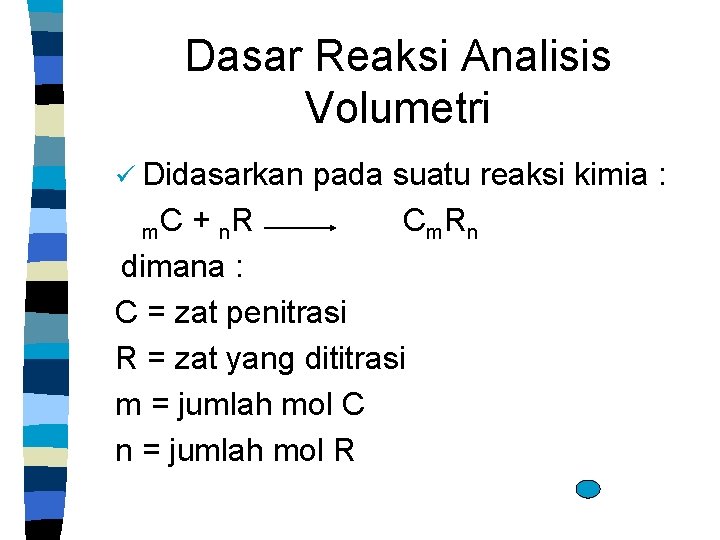 Dasar Reaksi Analisis Volumetri ü Didasarkan m. C pada suatu reaksi kimia : C