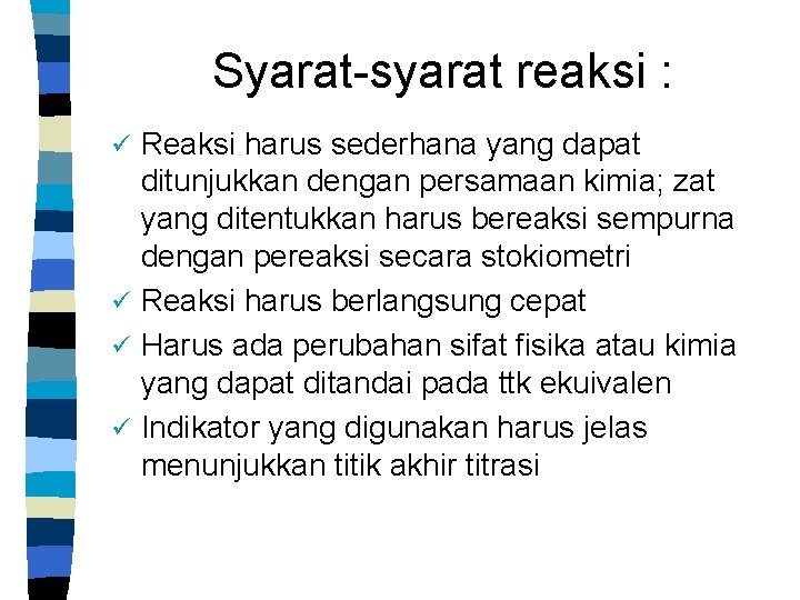 Syarat-syarat reaksi : Reaksi harus sederhana yang dapat ditunjukkan dengan persamaan kimia; zat yang